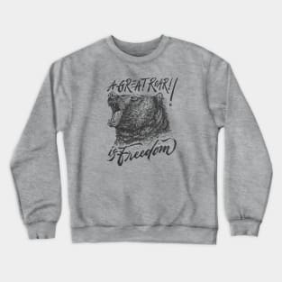 Bear - A Great Roar is Freedom Crewneck Sweatshirt